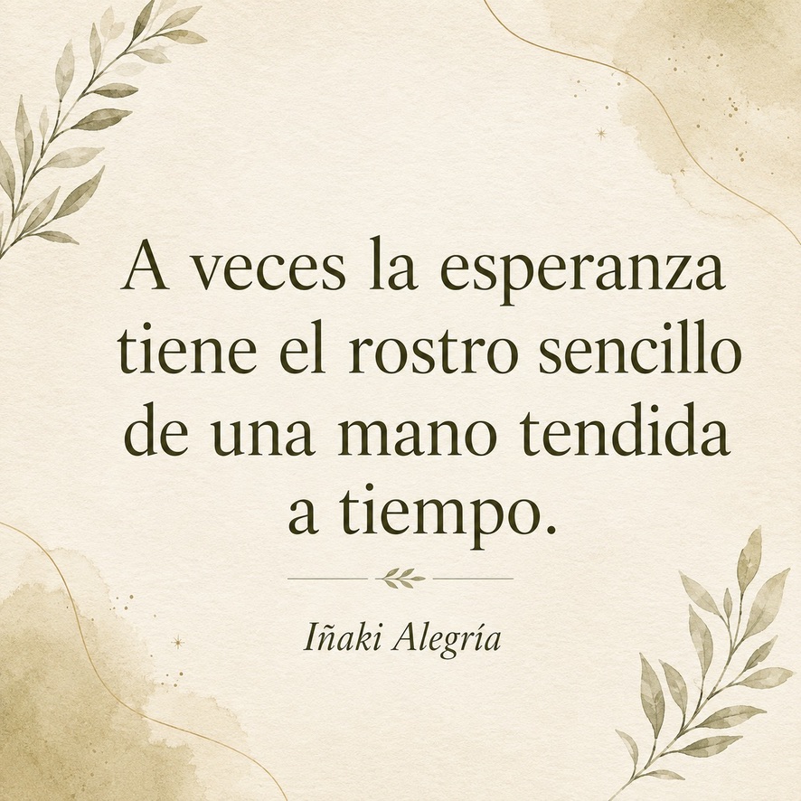 A veces la esperanza tiene el rostro sencillo de una mano tendida a tiempo.