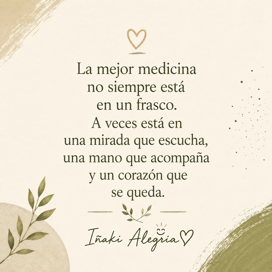 La mejor medicina no siempre está en un frasco. A veces está en una mirada que escucha, una mano que acompaña y un corazón que se queda.